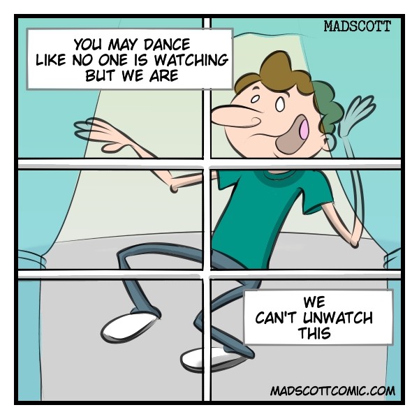 Dance like we're not watching even when we are