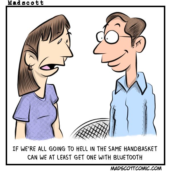 Hell in a handbasket