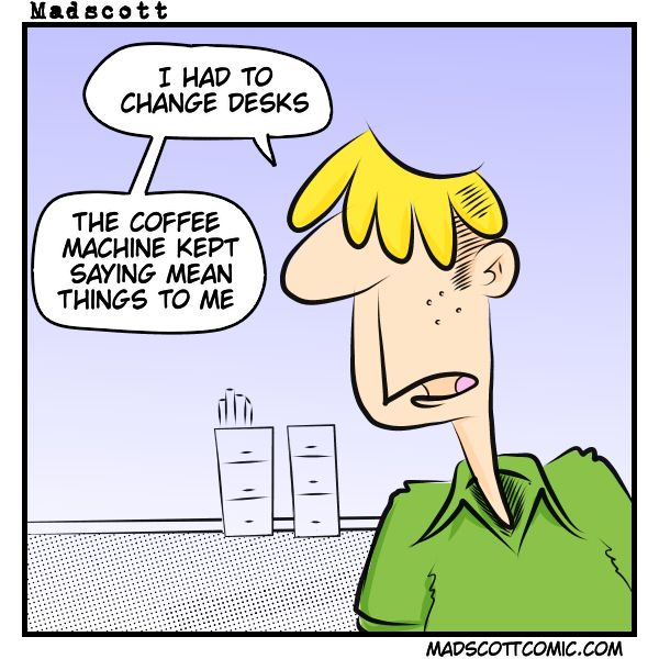 A colorful comic shows a man with yellow hair wearing a green collared shirt, speaking with a concerned expression. Behind him, office filing cabinets and a coffee station are visible. His speech bubble reads: "I had to change desks. The coffee machine kept saying mean things to me." 