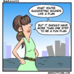 A cartoon shows a woman with brown hair, gold hoop earrings, and a green dress standing near a city skyline in the background. She is smiling and speaking, with her speech bubble saying, "What you're suggesting sounds like a plan. But it should have more than one step to be a fun plan."