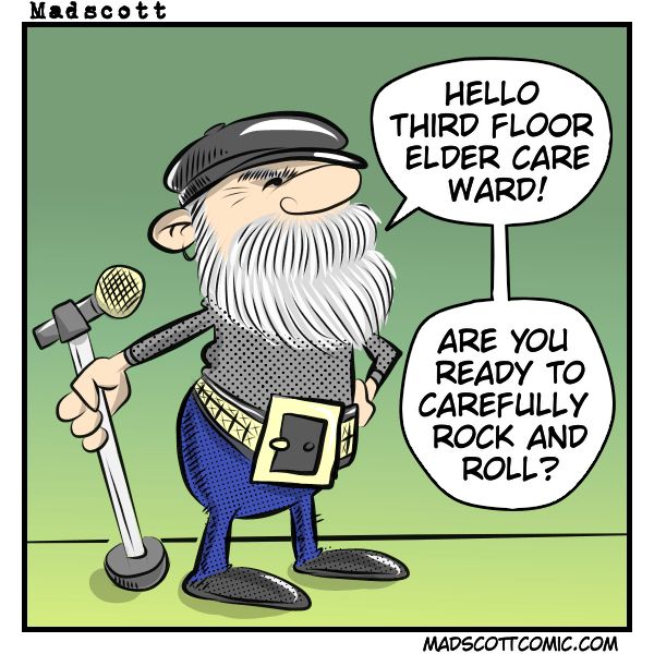 This cartoon shows an older rock musician standing confidently with a microphone. He has a long gray beard, sunglasses, a cap, and is dressed in classic rocker attire with a studded belt and dark clothes. He’s saying:

“Hello third floor elder care ward! Are you ready to carefully rock and roll?”