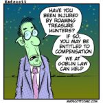 This cartoon shows a green-skinned, goblin-like lawyer standing under a starry sky in a suit and tie, looking serious. He’s saying: “Have you been injured by roaming treasure hunters? If so, you may be entitled to compensation. We at Goblin Law can help.”