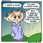 This cartoon shows a tired-looking character standing outside at sunrise, wearing a light purple hoodie and a faint, contented smirk. The character says: “I have a plan. It’s not a good plan. But it should keep me distracted for a couple years.”