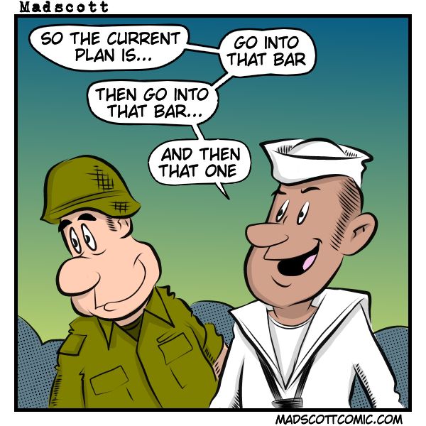 comic shows a soldier and a sailor talking. The sailor says, “So the current plan is…”, “Go into that bar, then go into that bar… and then that one.” Both characters smile as they discuss their bar-hopping plan.