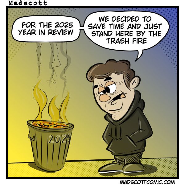 A single-panel comic. A person wearing a hoodie stands with hands in their pockets, looking tired. Next to them is a metal trash can labeled “2025,” which is on fire with smoke rising. The person says, “For the 2025 year in review, we decided to save time and just stand here by the trash fire.”