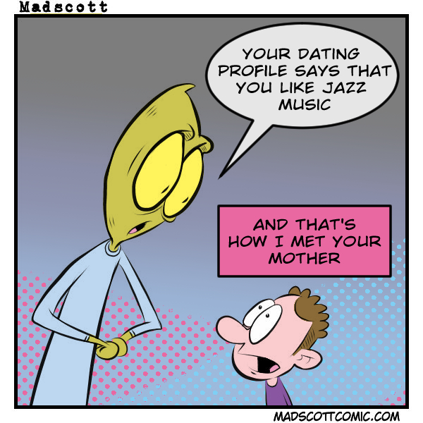 A color comic labeled “Madscott.” On the left, a tall yellow alien with large drooping eyes and a slim build leans forward with hands clasped, speaking to a young boy on the right who looks up with wide, surprised eyes. The alien says, “Your dating profile says that you like jazz music.” Next to them is a pink caption box that reads, “AND THAT’S HOW I MET YOUR MOTHER.” The background is a gradient with dotted comic-style texture.
