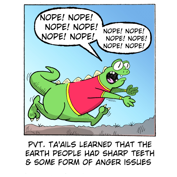 A color comic labeled “MadScott.” A green, cartoon dinosaur-like creature wearing a red shirt with yellow trim runs frantically across the ground, arms outstretched and legs mid-stride. Its eyes are wide and its mouth is open in panic. Two speech bubbles above it repeat, “NOPE! NOPE! NOPE! NOPE! NOPE! NOPE!”

A caption below the panel reads: “PVT. T’Aails learned that the earth people had sharp teeth & some form of anger issues.”

The humor suggests the alien creature has encountered humans and is fleeing in alarm.