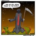 A political cartoon by Madscott showing a Grim Reaper figure in a black robe and red tie, holding a scythe labeled "PEACE," saying "…and we will bring peace to the world." The figure stands atop a pile of rubble and bombs against a dark, starry background.