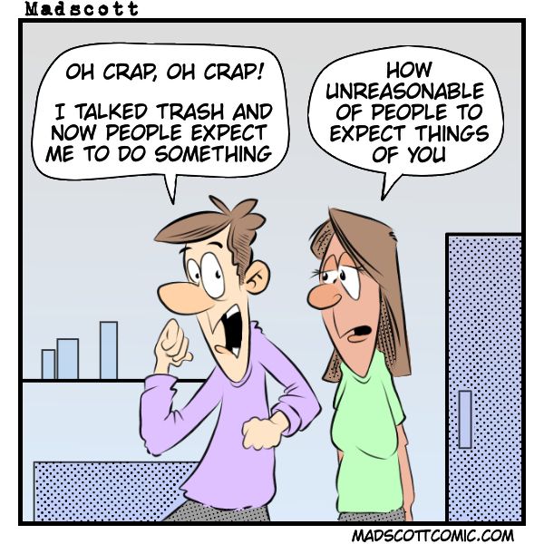 A single-panel color comic by Madscott (madscottcomic.com). Two cartoon people stand together in what appears to be an indoor setting with a neutral blue-gray background. On the left, a wide-eyed person in a purple shirt gestures with a raised finger, looking panicked, with the speech bubble: "Oh crap, oh crap! I talked trash and now people expect me to do something." On the right, a person with long brown hair wearing a green shirt looks back with a flat, unimpressed expression and responds: "How unreasonable of people to expect things of you." The comic satirizes the gap between big talk and follow-through, with the second character's deadpan sarcasm serving as the punchline.