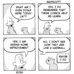 A four-panel black-and-white comic by Madscott, dated 2026. A bearded man and a small cat appear together throughout. Panel 1: The man looks down at the cat and asks, "What am I even doing here today cat?" Panel 2: Both face forward as the man says, "Yes, I do remember that these comics help me learn." Panel 3: A close-up of the man's face, looking modestly pleased, as he says "Yes, I am seeing some improvement." Panel 4: The man continues, "No, I don't see how they are like a hairball" — while the cat, sitting with its back partially turned, holds up a small sign reading "Maybe I do."