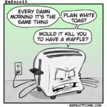 A single-panel color comic by Madscott (madscottcomic.com). A large anthropomorphic toaster dominates the frame, sitting on a kitchen counter and plugged into a wall outlet. The toaster has an intensely grumpy face with furrowed brows, squinting eyes, and a clenched grimace, with its power cord splayed out like legs beneath it. Three speech bubbles above it read: "Every damn morning it's the same thing," "Plain white toast," and "Would it kill you to have a waffle?" The background is a soft green-to-white gradient.