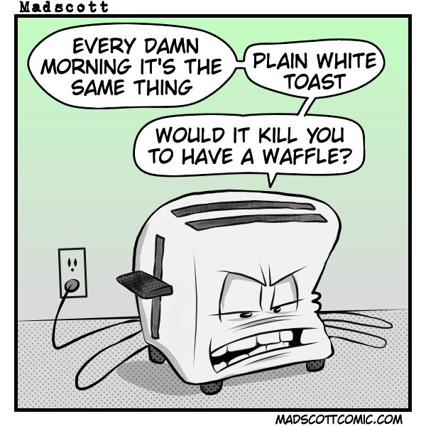 A single-panel color comic by Madscott (madscottcomic.com). A large anthropomorphic toaster dominates the frame, sitting on a kitchen counter and plugged into a wall outlet. The toaster has an intensely grumpy face with furrowed brows, squinting eyes, and a clenched grimace, with its power cord splayed out like legs beneath it. Three speech bubbles above it read: "Every damn morning it's the same thing," "Plain white toast," and "Would it kill you to have a waffle?" The background is a soft green-to-white gradient. 