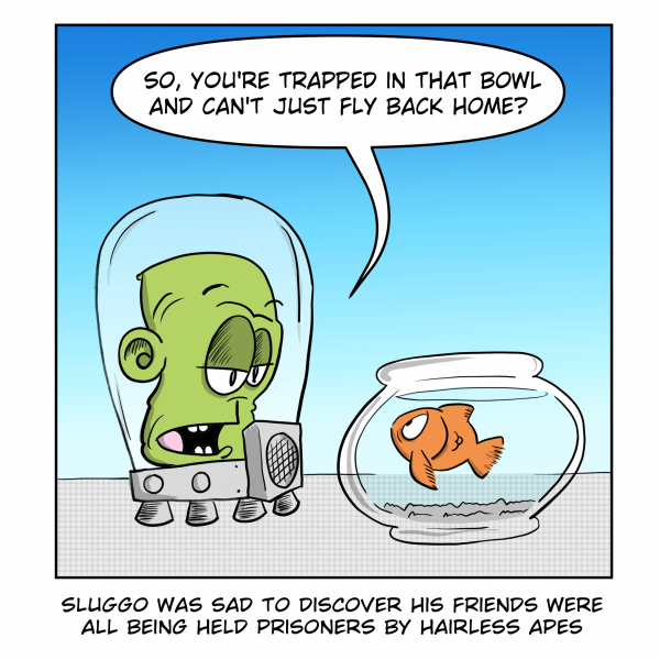 A Madscott comic showing a small green alien in a glass helmet and mechanical suit asking a goldfish in a bowl, "So, you're trapped in that bowl and can't just fly back home?" The caption reads: "Sluggo was sad to discover his friends were all being held prisoners by hairless apes."