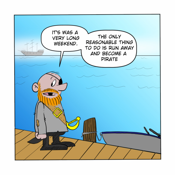A Madscott comic showing the bearded man — now dressed as a pirate with an eye patch, cutlass, and boots — standing on a dock beside a rowboat, saying "It was a very long weekend. The only reasonable thing to do is run away and become a pirate."