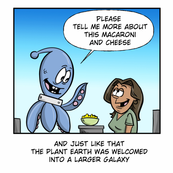 A single-panel color comic by Madscott against a bright blue gradient background. A round-bodied blue alien with multiple arms, wide excited eyes, a bobble antenna, and a wide gap-toothed grin leans forward with obvious enthusiasm toward a dark-haired woman in a green top who stands beside a small pedestal holding a bowl of yellow macaroni and cheese. The alien's speech bubble reads: "Please tell me more about this macaroni and cheese." The woman smiles back warmly. The caption below reads: "And just like that the planet Earth was welcomed into a larger galaxy." The comic offers a delightfully optimistic vision of first contact — humanity's ticket to galactic acceptance isn't technology, diplomacy, or warfare, but the humble and apparently irresistible appeal of mac and cheese.
