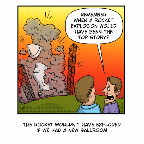 A Madscott comic showing two people watching a rocket explode on a launch pad against a dramatic orange sky, with one saying "Remember when a rocket explosion would have been the top story?" The caption reads: "The rocket wouldn't have exploded if we had a new ballroom."
